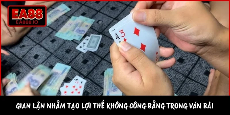 Gian lận nhằm tạo lợi thế không công bằng trong ván bài