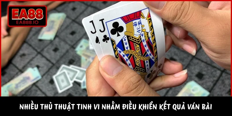 Nhiều thủ thuật tinh vi nhằm điều khiển kết quả ván bài
