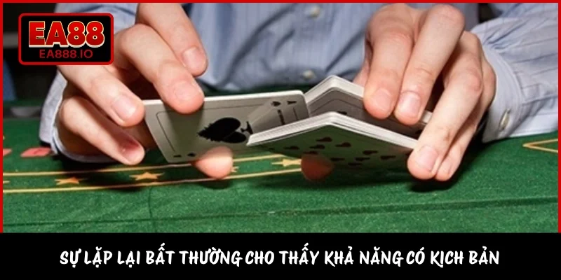 Sự lặp lại bất thường cho thấy khả năng có kịch bản