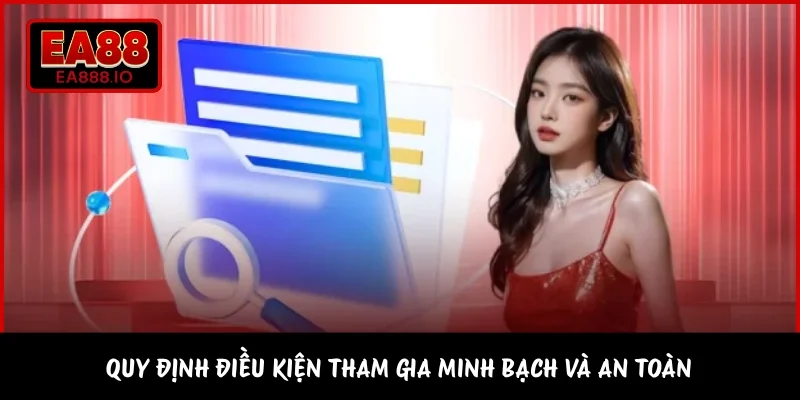 Quy định điều kiện tham gia minh bạch và an toàn