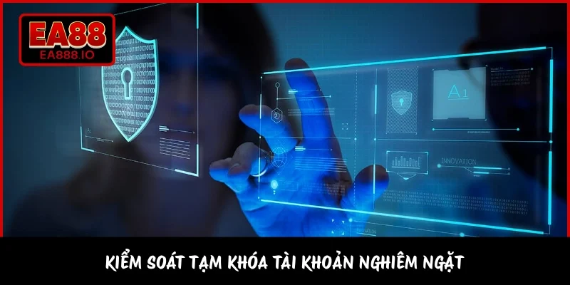 Kiểm soát tạm khóa tài khoản nghiêm ngặt