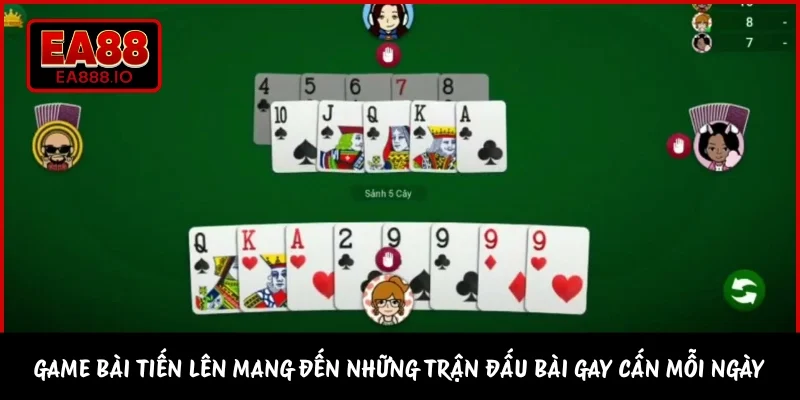Game bài Tiến Lên mang đến những trận đấu bài gay cấn mỗi ngày