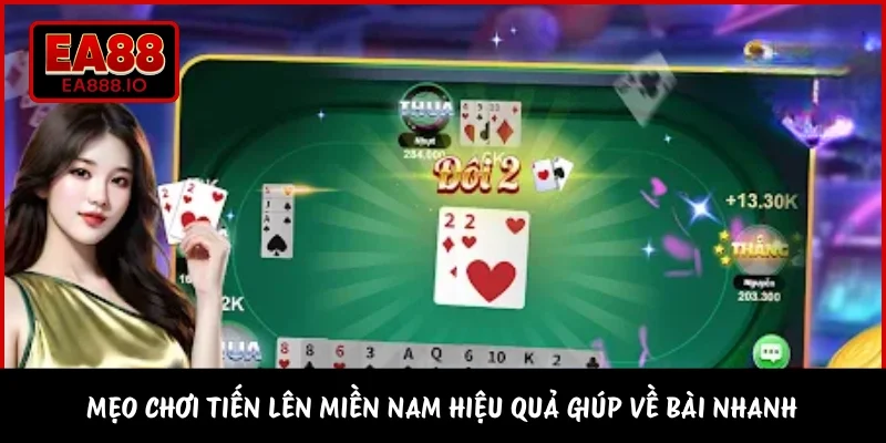 Mẹo Chơi Tiến Lên Miền Nam Hiệu Quả Giúp Về Bài Nhanh 