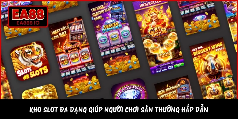 Kho slot đa dạng giúp người chơi săn thưởng hấp dẫn