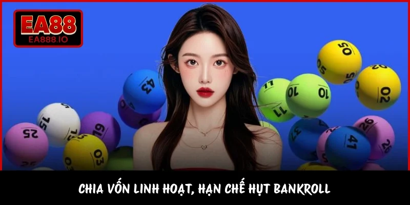 Chia vốn linh hoạt, hạn chế hụt bankroll